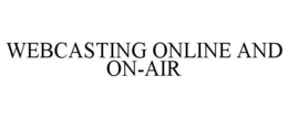 WEBCASTING ONLINE AND ON-AIR trademark