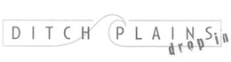 DITCH PLAINS DROP IN trademark