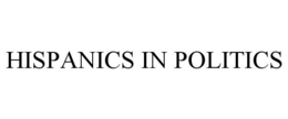 HISPANICS IN POLITICS trademark