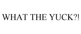 WHAT THE YUCK?! trademark