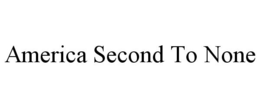 AMERICA SECOND TO NONE trademark