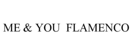 ME & YOU FLAMENCO trademark