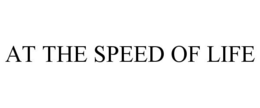 AT THE SPEED OF LIFE trademark