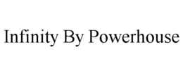 INFINITY BY POWERHOUSE trademark