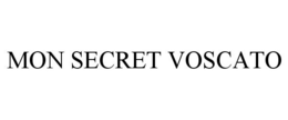 MON SECRET VOSCATO trademark