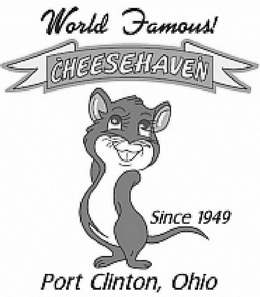 WORLD FAMOUS! CHEESEHAVEN SINCE 1949 PORT CLINTON, OHIO trademark