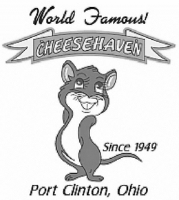 WORLD FAMOUS! CHEESEHAVEN SINCE 1949 PORT CLINTON, OHIO trademark