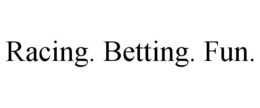 RACING. BETTING. FUN. trademark