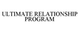 ULTIMATE RELATIONSHIP PROGRAM trademark