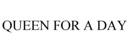 QUEEN FOR A DAY trademark