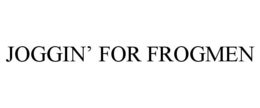 JOGGIN' FOR FROGMEN trademark