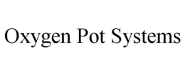 OXYGEN POT SYSTEMS trademark