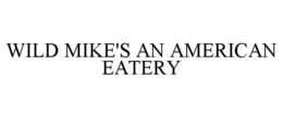 WILD MIKE'S AN AMERICAN EATERY trademark