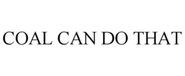 COAL CAN DO THAT trademark