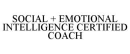 SOCIAL + EMOTIONAL INTELLIGENCE CERTIFIED COACH trademark