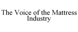 THE VOICE OF THE MATTRESS INDUSTRY trademark