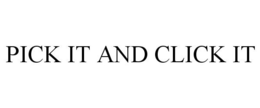PICK IT AND CLICK IT trademark
