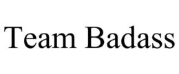 TEAM BADASS trademark