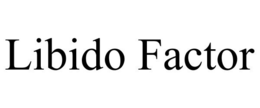 LIBIDO FACTOR trademark