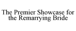 THE PREMIER SHOWCASE FOR THE REMARRYING BRIDE trademark