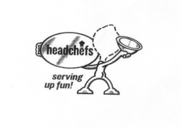 HEADCHEFS SERVING UP FUN! trademark
