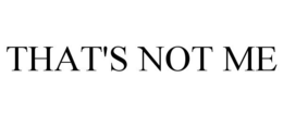 THAT'S NOT ME trademark