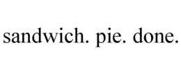 SANDWICH. PIE. DONE. trademark
