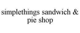 SIMPLETHINGS SANDWICH & PIE SHOP trademark