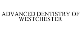 ADVANCED DENTISTRY OF WESTCHESTER trademark