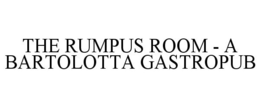 THE RUMPUS ROOM - A BARTOLOTTA GASTROPUB trademark