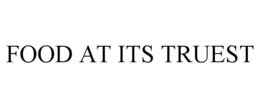 FOOD AT ITS TRUEST trademark