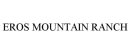 EROS MOUNTAIN RANCH trademark