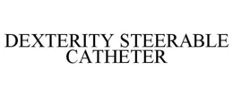 DEXTERITY STEERABLE CATHETER trademark