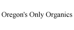 OREGON'S ONLY ORGANICS trademark
