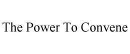 THE POWER TO CONVENE trademark