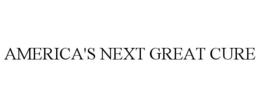 AMERICA'S NEXT GREAT CURE trademark
