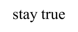 STAY TRUE trademark