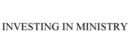 INVESTING IN MINISTRY trademark