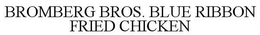 BROMBERG BROS. BLUE RIBBON FRIED CHICKEN trademark