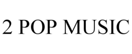 2 POP MUSIC trademark