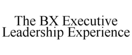 THE BX EXECUTIVE LEADERSHIP EXPERIENCE trademark