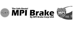 IGWT THE SAFE ROUTE! MPI BRAKE BY MPI BRAKE CORP USA trademark