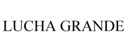 LUCHA GRANDE trademark