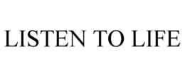 LISTEN TO LIFE trademark