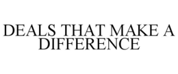 DEALS THAT MAKE A DIFFERENCE trademark
