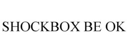SHOCKBOX BE OK trademark