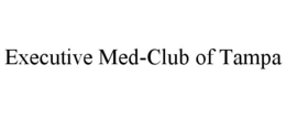 EXECUTIVE MED-CLUB OF TAMPA trademark