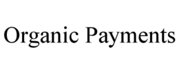 ORGANIC PAYMENTS trademark