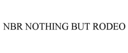 NBR NOTHING BUT RODEO trademark