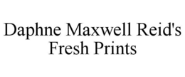DAPHNE MAXWELL REID'S FRESH PRINTS trademark